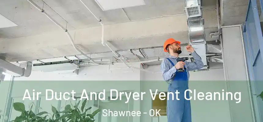  Air Duct And Dryer Vent Cleaning Shawnee - OK