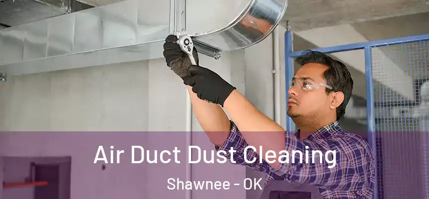  Air Duct Dust Cleaning Shawnee - OK