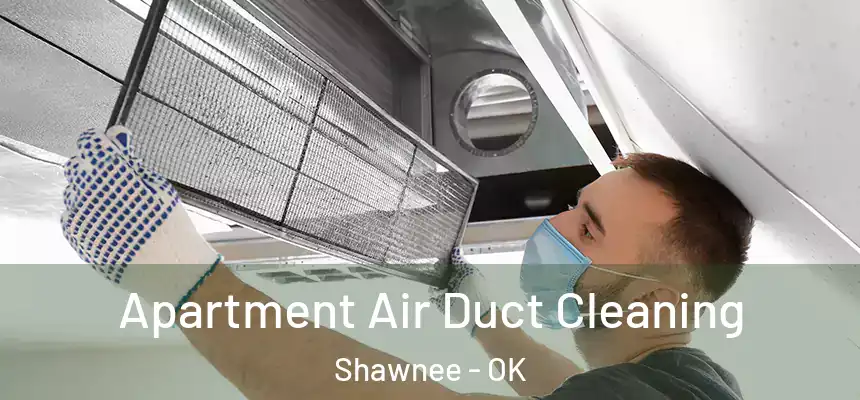 Apartment Air Duct Cleaning Shawnee - OK