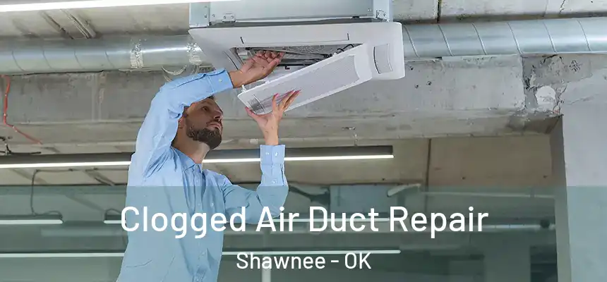 Clogged Air Duct Repair Shawnee - OK
