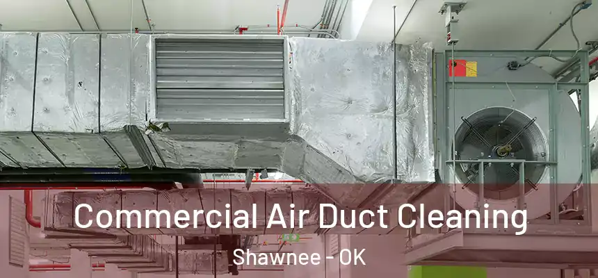 Commercial Air Duct Cleaning Shawnee - OK