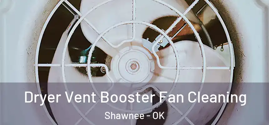 Dryer Vent Booster Fan Cleaning Shawnee - OK