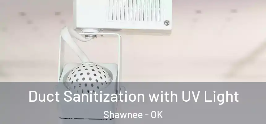 Duct Sanitization with UV Light Shawnee - OK