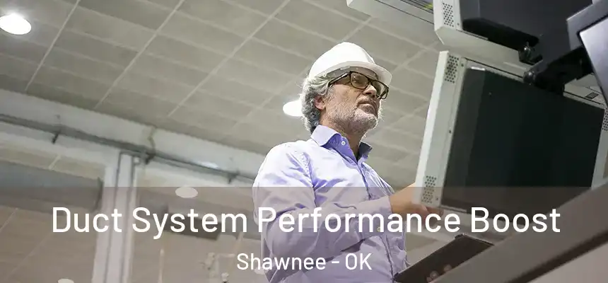 Duct System Performance Boost Shawnee - OK