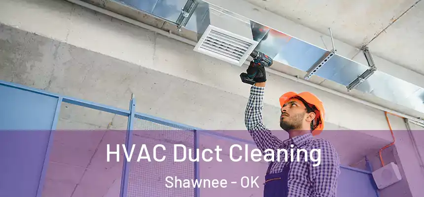  HVAC Duct Cleaning Shawnee - OK
