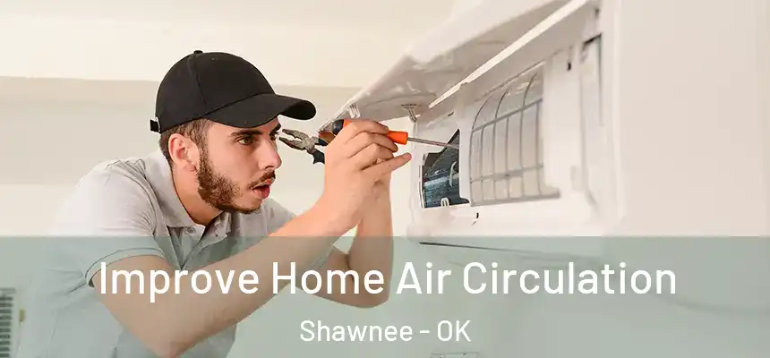 Improve Home Air Circulation Shawnee - OK