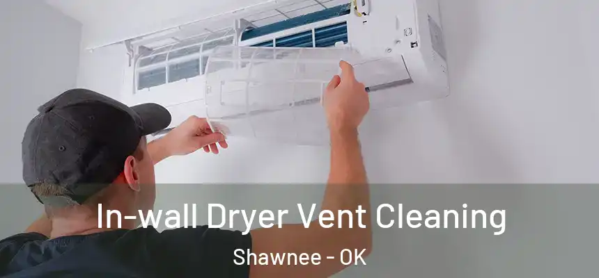 In-wall Dryer Vent Cleaning Shawnee - OK