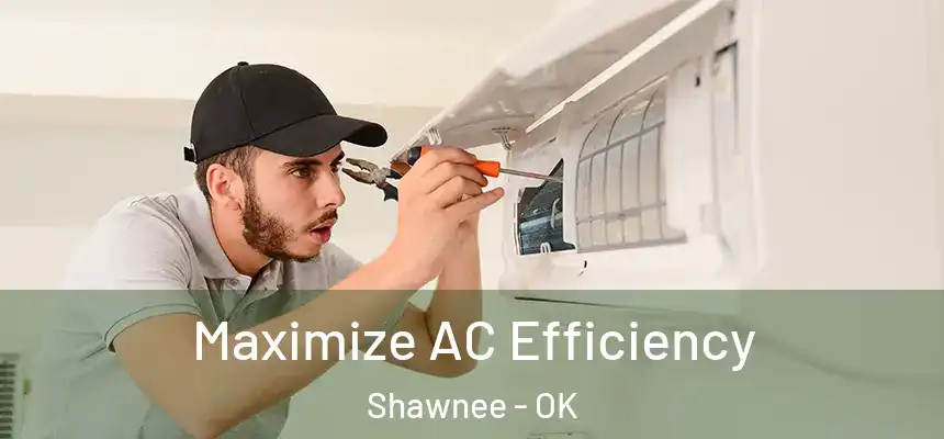 Maximize AC Efficiency Shawnee - OK