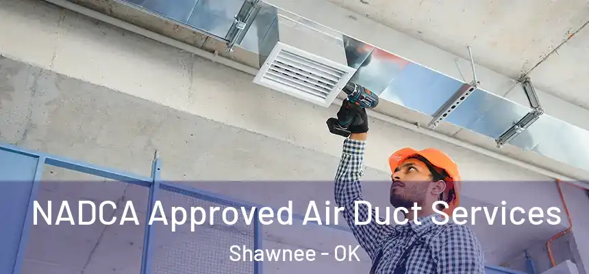NADCA Approved Air Duct Services Shawnee - OK