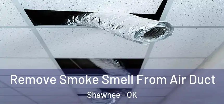 Remove Smoke Smell From Air Duct Shawnee - OK