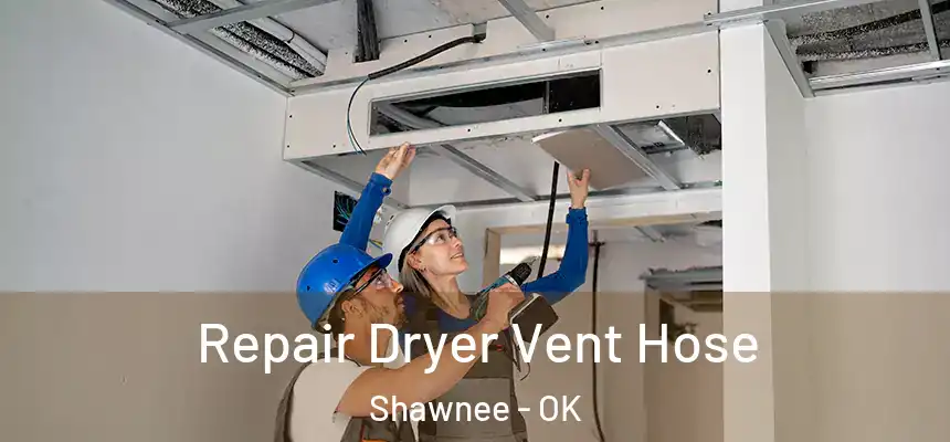 Repair Dryer Vent Hose Shawnee - OK