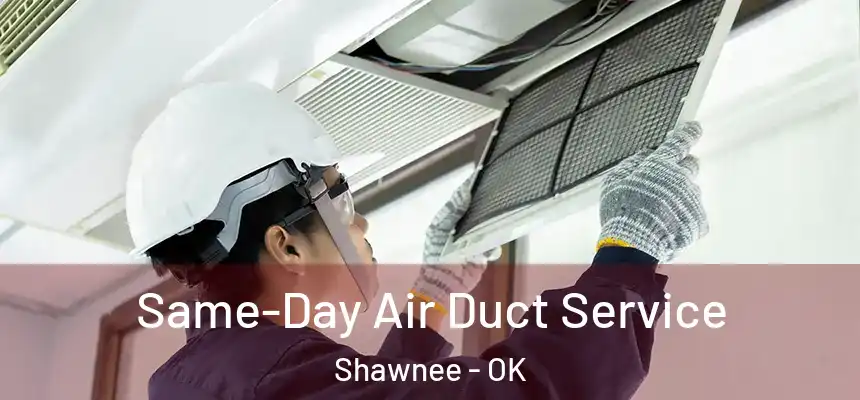 Same-Day Air Duct Service Shawnee - OK