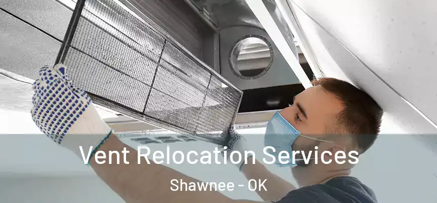 Vent Relocation Services Shawnee - OK